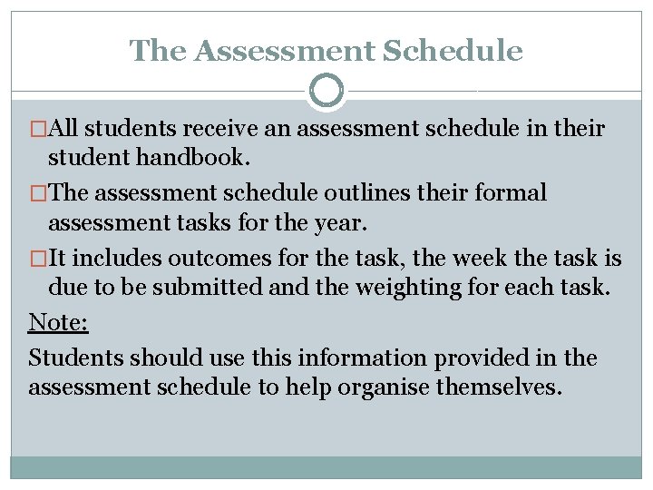 The Assessment Schedule �All students receive an assessment schedule in their student handbook. �The