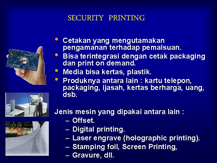 SECURITY PRINTING • • Cetakan yang mengutamakan pengamanan terhadap pemalsuan. Bisa terintegrasi dengan cetak