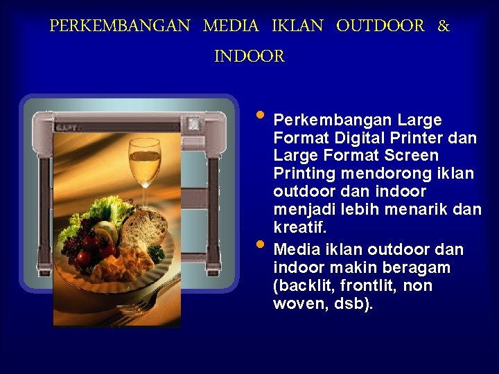 PERKEMBANGAN MEDIA IKLAN OUTDOOR & INDOOR • Perkembangan Large • Format Digital Printer dan