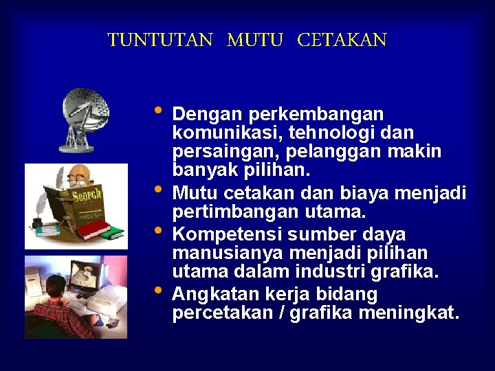 TUNTUTAN MUTU CETAKAN • Dengan perkembangan • • • komunikasi, tehnologi dan persaingan, pelanggan