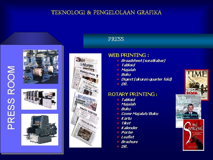 TEKNOLOGI & PENGELOLAAN GRAFIKA PRESS ROOM PRESS WEB PRINTING : • Broadsheet (suratkabar) •