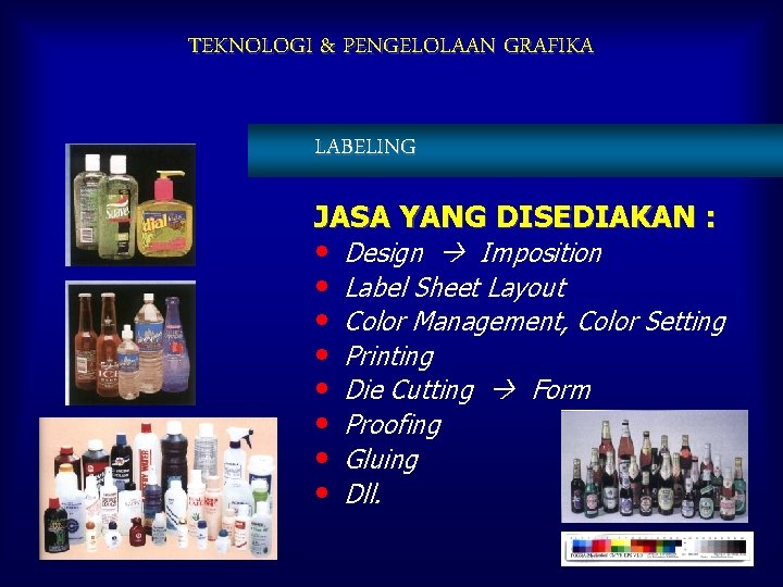 TEKNOLOGI & PENGELOLAAN GRAFIKA LABELING JASA YANG DISEDIAKAN : • • Design Imposition Label