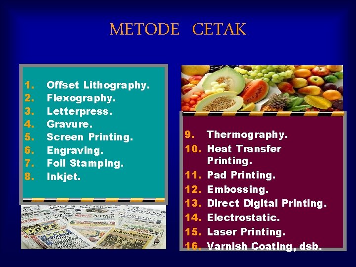 METODE CETAK 1. 2. 3. 4. 5. 6. 7. 8. Offset Lithography. Flexography. Letterpress.