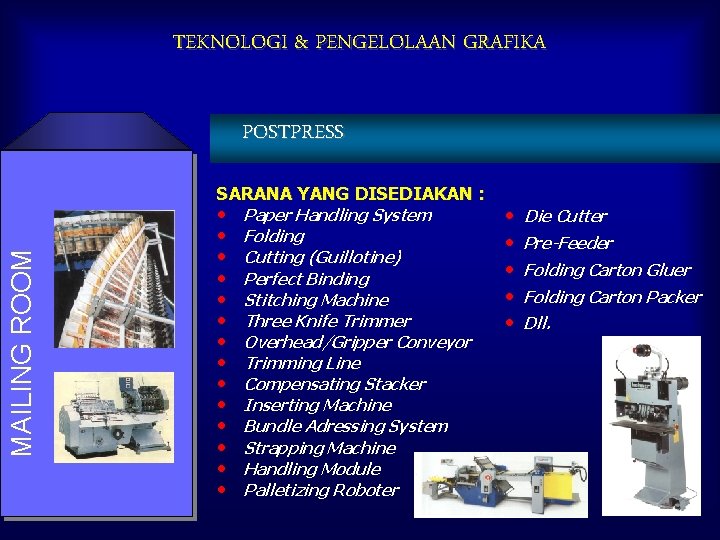 TEKNOLOGI & PENGELOLAAN GRAFIKA POSTPRESS MAILING ROOM SARANA YANG DISEDIAKAN : • • •