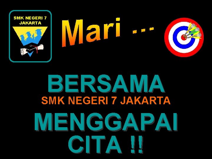 SMK NEGERI 7 JAKARTA BERSAMA SMK NEGERI 7 JAKARTA MENGGAPAI CITA !! 