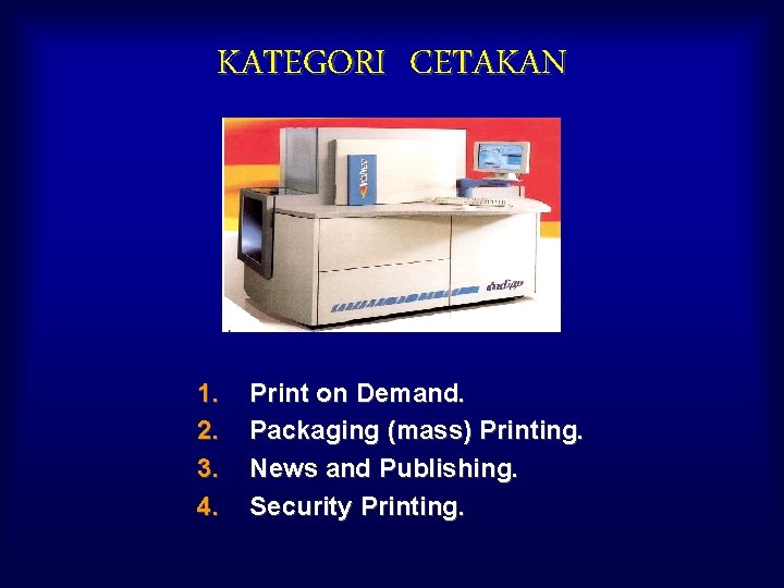 KATEGORI CETAKAN 1. 2. 3. 4. Print on Demand. Packaging (mass) Printing. News and