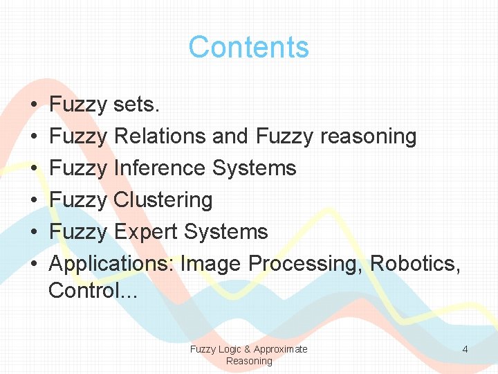 Contents • • • Fuzzy sets. Fuzzy Relations and Fuzzy reasoning Fuzzy Inference Systems