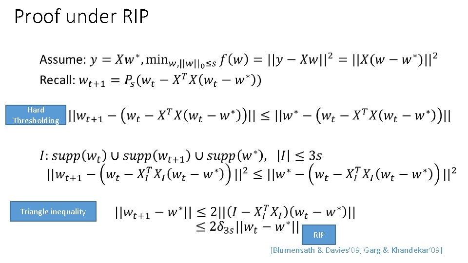 Proof under RIP • Hard Thresholding Triangle inequality RIP [Blumensath & Davies’ 09, Garg