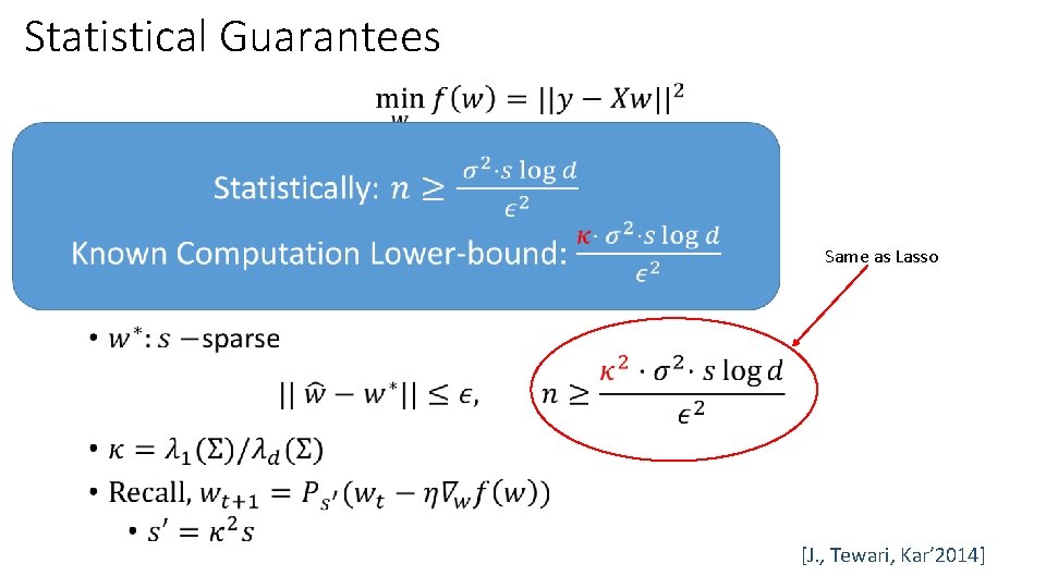 Statistical Guarantees • Same as Lasso [J. , Tewari, Kar’ 2014] 