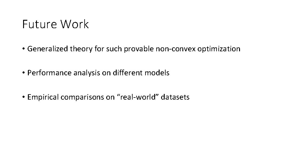 Future Work • Generalized theory for such provable non-convex optimization • Performance analysis on