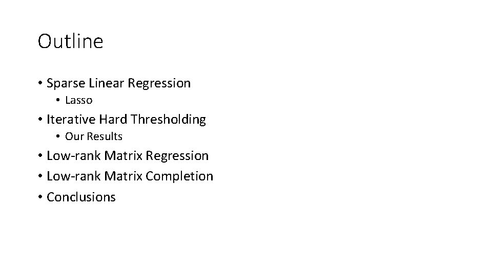 Outline • Sparse Linear Regression • Lasso • Iterative Hard Thresholding • Our Results