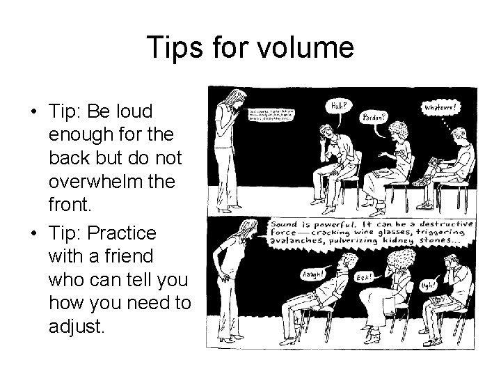 Tips for volume • Tip: Be loud enough for the back but do not