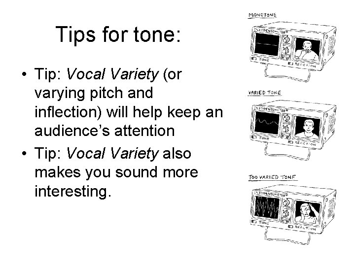 Tips for tone: • Tip: Vocal Variety (or varying pitch and inflection) will help