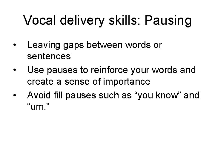 Vocal delivery skills: Pausing • • • Leaving gaps between words or sentences Use