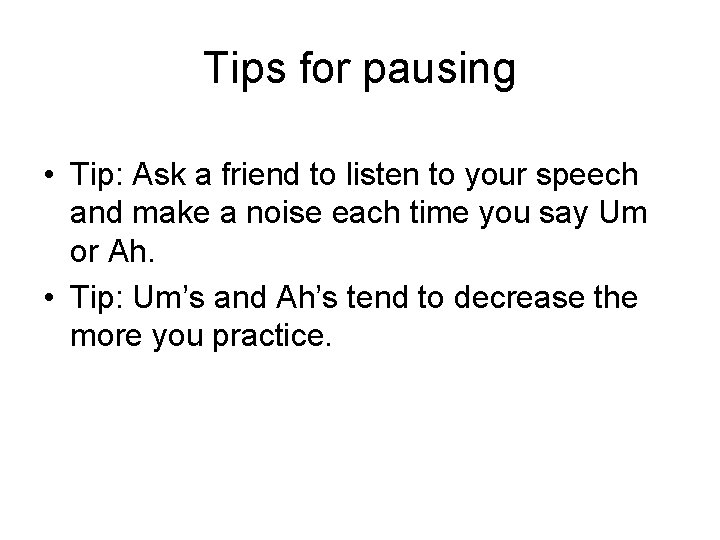 Tips for pausing • Tip: Ask a friend to listen to your speech and