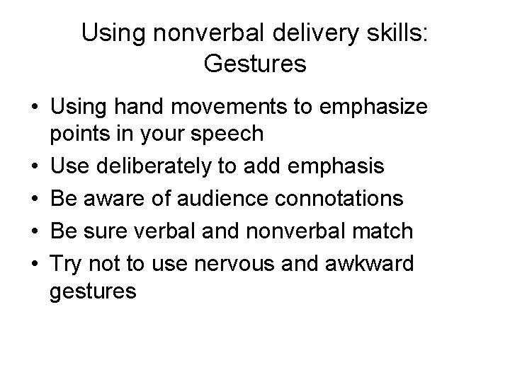 Using nonverbal delivery skills: Gestures • Using hand movements to emphasize points in your