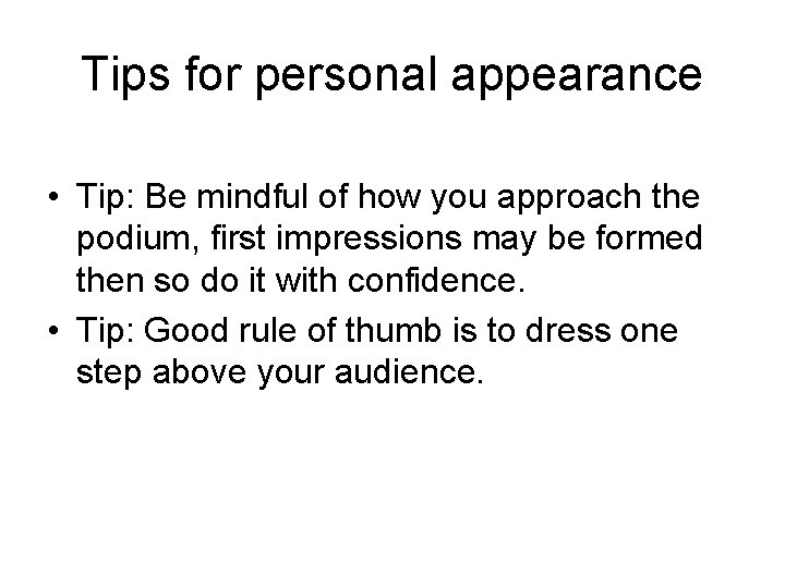 Tips for personal appearance • Tip: Be mindful of how you approach the podium,