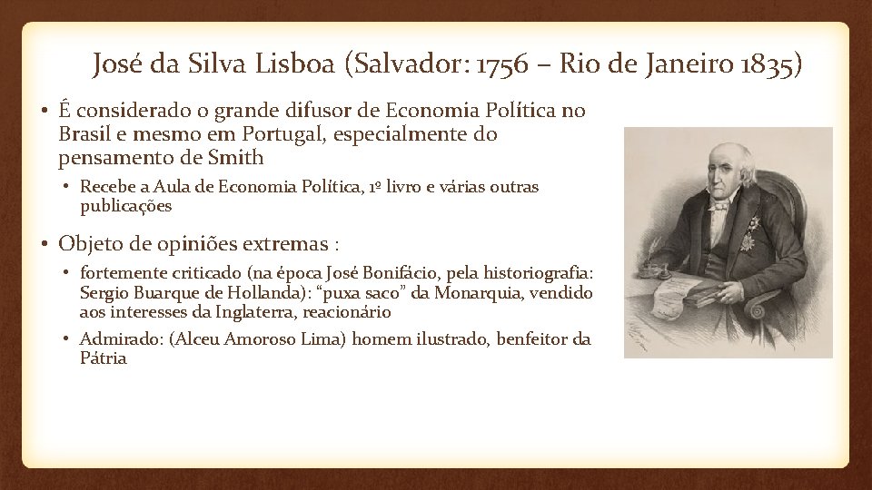 José da Silva Lisboa (Salvador: 1756 – Rio de Janeiro 1835) • É considerado