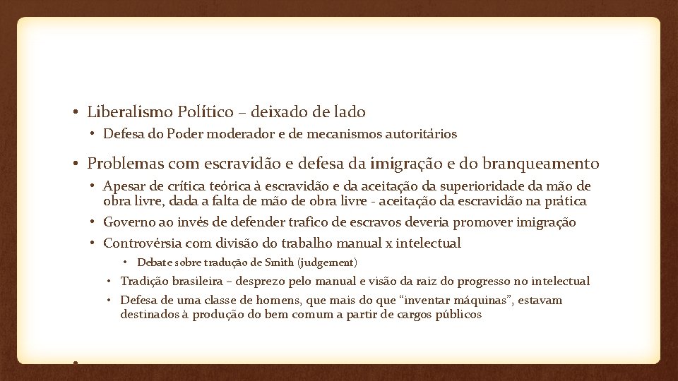  • Liberalismo Político – deixado de lado • Defesa do Poder moderador e
