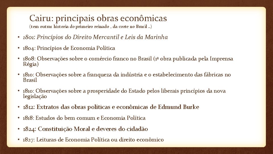 Cairu: principais obras econômicas (tem outras historia do primeiro reinado , da corte no