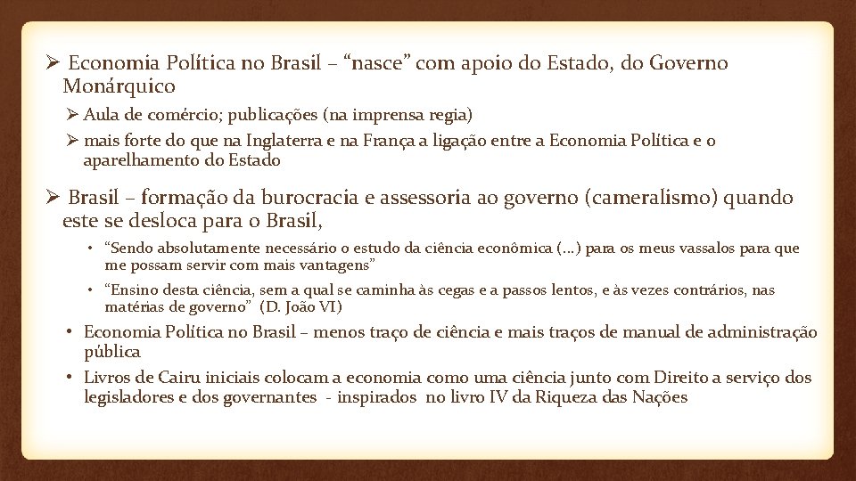 Ø Economia Política no Brasil – “nasce” com apoio do Estado, do Governo Monárquico