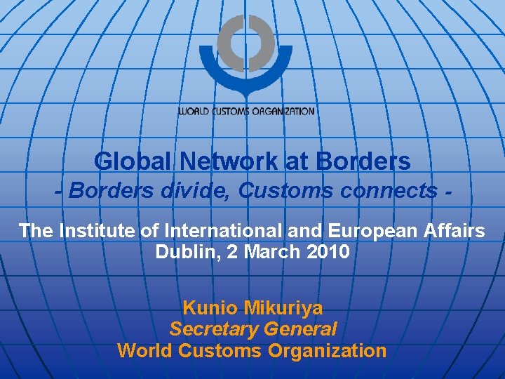 Global Network at Borders - Borders divide, Customs connects The Institute of International and