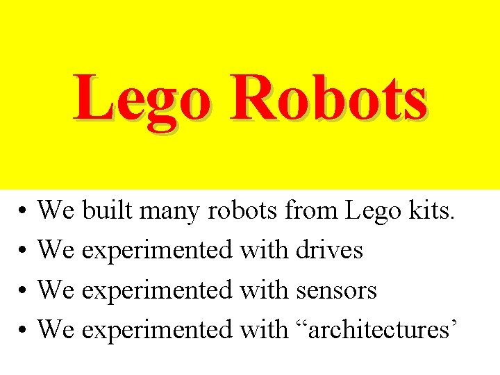 Lego Robots • • We built many robots from Lego kits. We experimented with