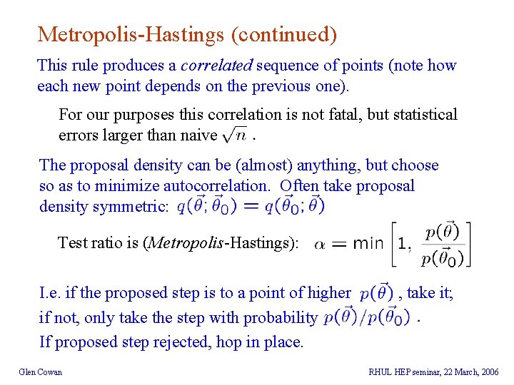 Metropolis-Hastings (continued) This rule produces a correlated sequence of points (note how each new