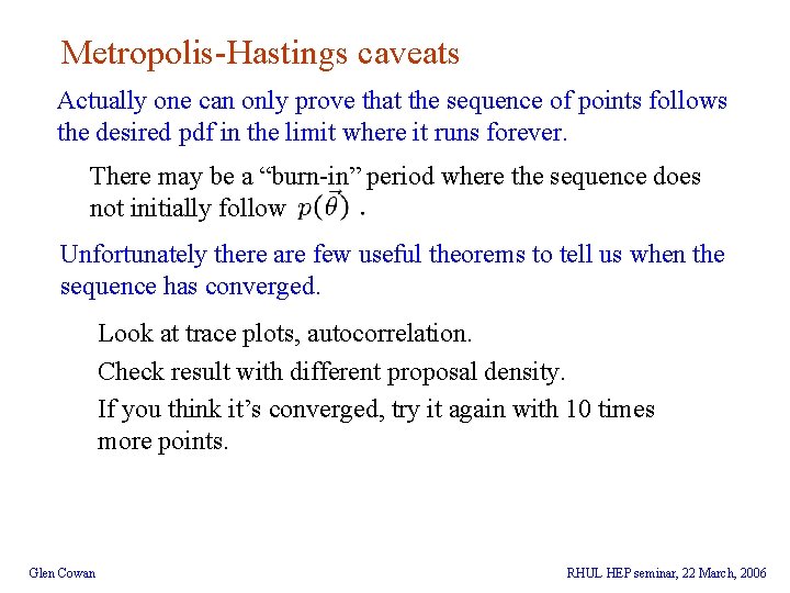 Metropolis-Hastings caveats Actually one can only prove that the sequence of points follows the