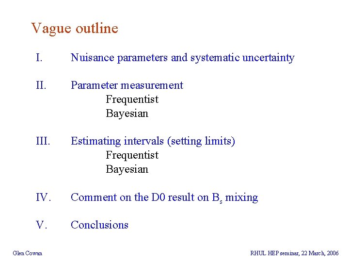 Vague outline I. Nuisance parameters and systematic uncertainty II. Parameter measurement Frequentist Bayesian III.