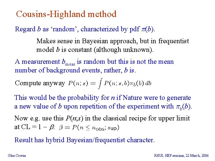 Cousins-Highland method Regard b as ‘random’, characterized by pdf (b). Makes sense in Bayesian