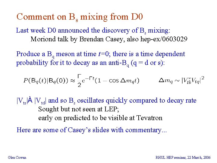 Comment on Bs mixing from D 0 Last week D 0 announced the discovery