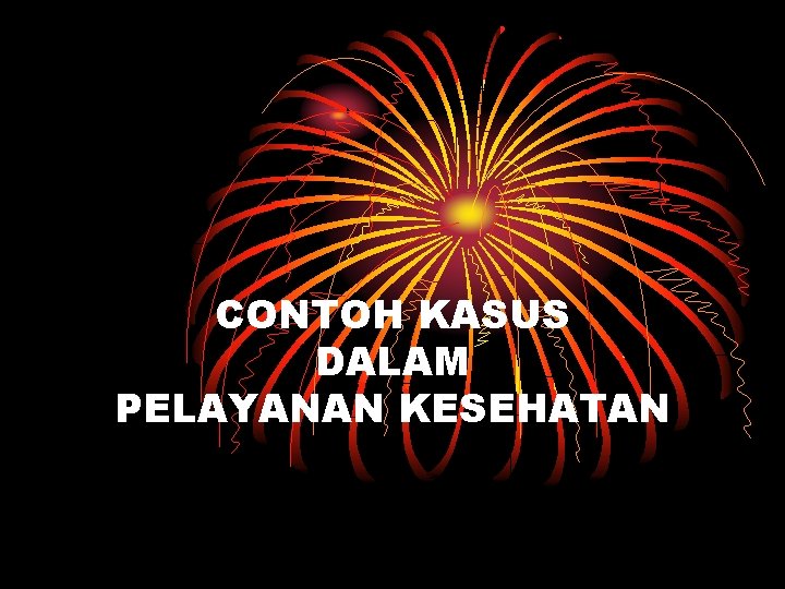 CONTOH KASUS DALAM PELAYANAN KESEHATAN 