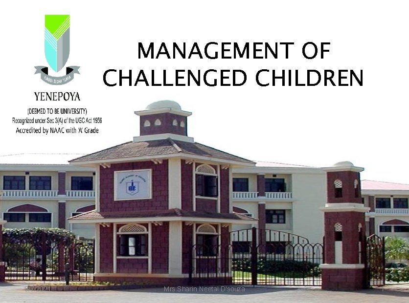MANAGEMENT OF CHALLENGED CHILDREN 3/7/2021 Mrs. Sharin Neetal D'souza 1 