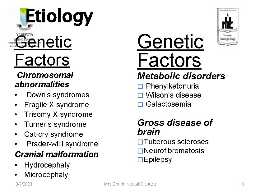 Etiology Genetic Factors Chromosomal abnormalities • • • Down’s syndromes Fragile X syndrome Trisomy