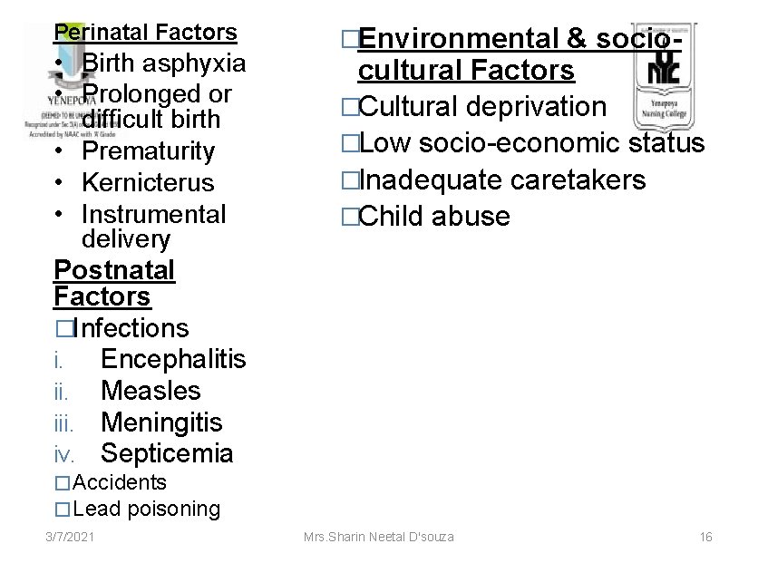 Perinatal Factors • Birth asphyxia • Prolonged or difficult birth • Prematurity • Kernicterus