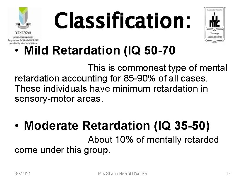 Classification: • Mild Retardation (IQ 50 -70 This is commonest type of mental retardation