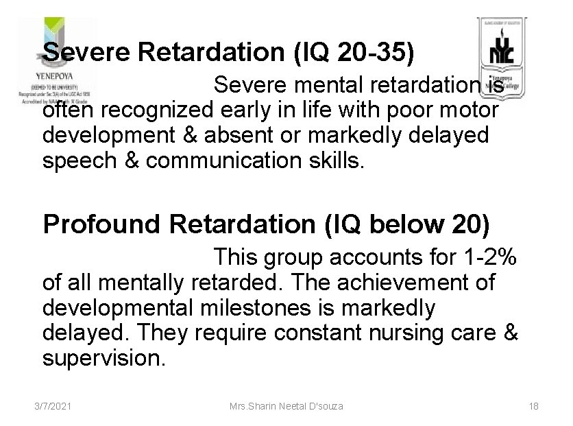 Severe Retardation (IQ 20 -35) Severe mental retardation is often recognized early in life
