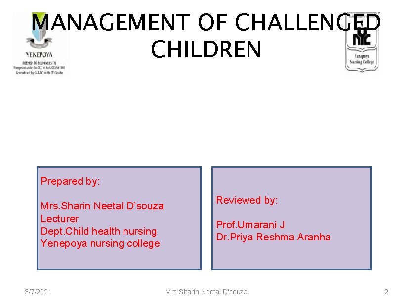 MANAGEMENT OF CHALLENGED CHILDREN Prepared by: Mrs. Sharin Neetal D’souza Lecturer Dept. Child health