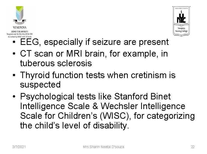  • EEG, especially if seizure are present • CT scan or MRI brain,