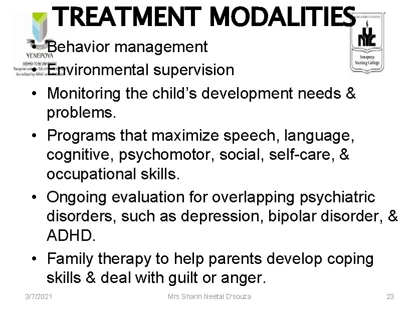 TREATMENT MODALITIES • Behavior management • Environmental supervision • Monitoring the child’s development needs