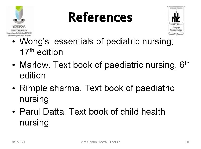 References • Wong’s essentials of pediatric nursing; 17 th edition • Marlow. Text book