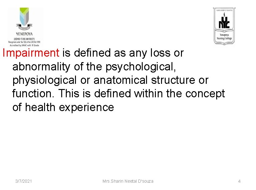 Impairment is defined as any loss or abnormality of the psychological, physiological or anatomical