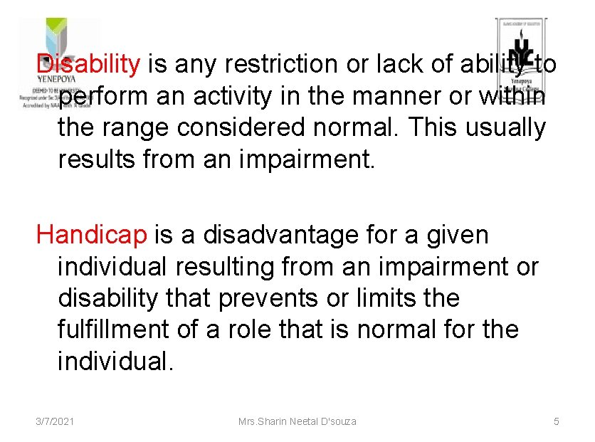 Disability is any restriction or lack of ability to perform an activity in the