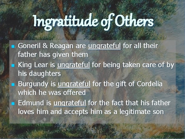 Ingratitude of Others n n Goneril & Reagan are ungrateful for all their father