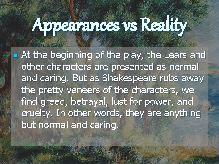 Appearances vs Reality n At the beginning of the play, the Lears and other