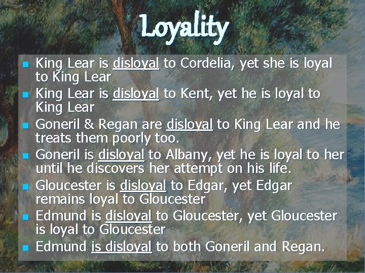 Loyality n n n n King Lear is disloyal to Cordelia, yet she is
