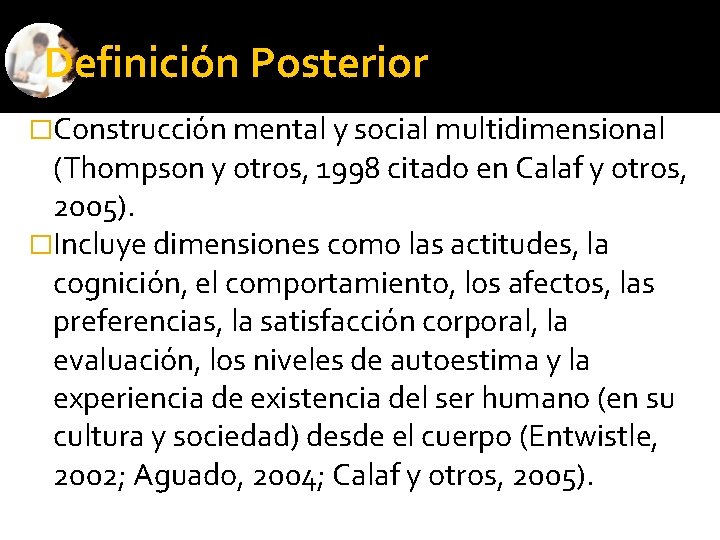 Definición Posterior �Construcción mental y social multidimensional (Thompson y otros, 1998 citado en Calaf