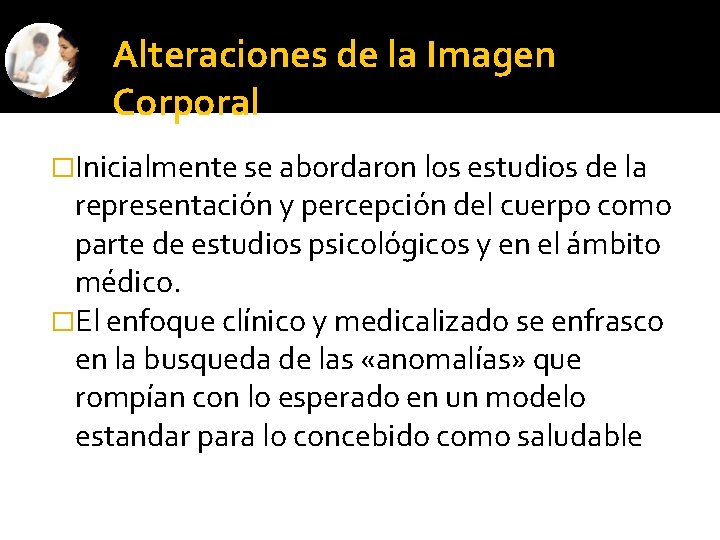 Alteraciones de la Imagen Corporal �Inicialmente se abordaron los estudios de la representación y