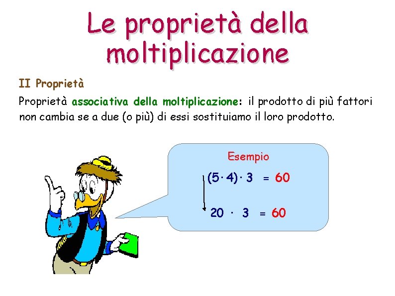 Le proprietà della moltiplicazione II Proprietà associativa della moltiplicazione: il prodotto di più fattori